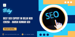 Best SEO Expert in Delhi NCR – Harsh Kumar SEO
